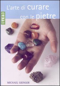 Libro arte di curare con le pietre di Michael Gienger - ean 9788850200788 - TEA