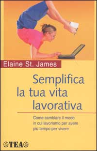 Libro Semplifica la tua vita lavorativa di Elaine St. James - ean 9788850202881 - TEA