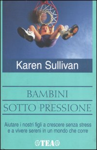 Libro Bambini sotto pressione di Karen Sullivan - ean 9788850203031 - TEA