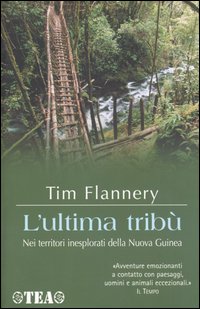 Libro ultima tribù. Nei territori inesplorati della Nuova Guinea di Tim Flannery - ean 9788850203345 - TEA