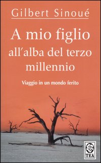 Libro A mio figlio all'alba del terzo millennio di Gilbert Sinoué - ean 9788850203420 - TEA