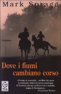 Libro Dove i fiumi cambiano corso di Mark Spragg - ean 9788850203536 - TEA