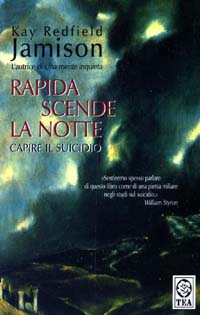 Libro Rapida scende la notte. Capire il suicidio di Kay Redfield Jamison - ean 9788850203574 - TEA