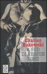 Libro A sud di nessun nord. Storie di una vita sepolta di Charles Bukowski - ean 9788850203949 - TEA