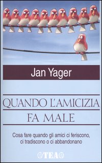 Libro Quando l'amicizia fa male di Jan Yager - ean 9788850204564 - TEA