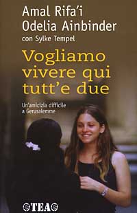 Libro Vogliamo vivere qui tutt'e due. Un'amicizia difficile a Gerusalemme di Amal Rifa'i; Odelia Ainbinder; Sylke Tempel - ean 9788850204663 - TEA