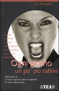 Libro Ogni giorno un po' più cattive di Ute Ehrhardt - ean 9788850205035 - TEA