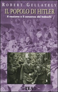 Libro popolo di Hitler. Il nazismo e il consenso dei tedeschi di Robert Gellately - ean 9788850205110 - TEA