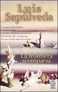 Libro frontiera scomparsa di Luis Sepúlveda - ean 9788850205370 - TEA