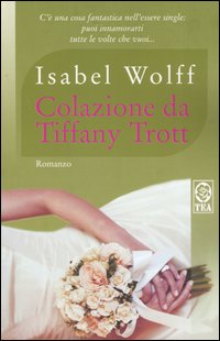 Libro Colazione da Tiffany Trott di Isabel Wolff - ean 9788850205387 - TEA