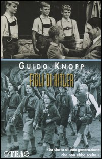 Libro Figli di Hitler di Guido Knopp - ean 9788850205479 - TEA