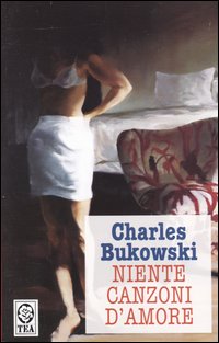 Libro Niente canzoni d'amore di Charles Bukowski - ean 9788850205486 - TEA