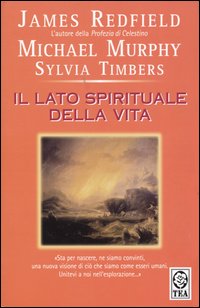 Libro lato spirituale della vita di James Redfield; Michael Murphy; Sylvia Timbers - ean 9788850205646 - TEA