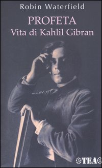 Libro Profeta. Vita di Kahlil Gibran di Robin Waterfield - ean 9788850205875 - TEA