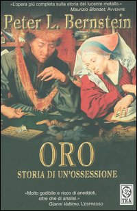 Libro Oro. Storia di un'ossessione di Peter L. Bernstein - ean 9788850205882 - TEA