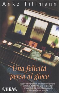Libro felicità persa al gioco di Anke Tillmann - ean 9788850206513 - TEA