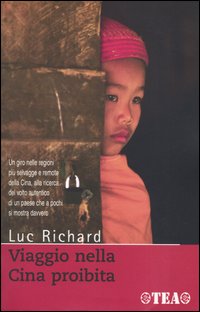 Libro Viaggio nella Cina proibita di Luc Richard - ean 9788850206858 - TEA