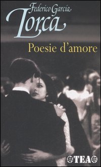 Libro Poesie d'amore. Testo spagnolo a fronte di Federico García Lorca - ean 9788850210077 - TEA