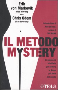 Libro metodo Mystery. Un approccio infallibile per sedurre le donne più belle del mondo di Erik von Markovik; Chris Odom - ean 9788850212392 - TEA