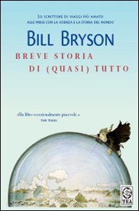 Libro Breve storia di (quasi) tutto di Bill Bryson - ean 9788850215492 - TEA