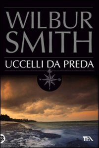 Libro Uccelli da preda di Wilbur Smith - ean 9788850216697 - TEA