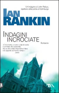 Libro Indagini incrociate. Un'indagine di John Rebus di Ian Rankin - ean 9788850217939 - TEA