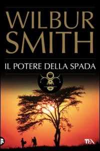Libro potere della spada di Wilbur Smith - ean 9788850219490 - TEA