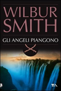 Libro angeli piangono di Wilbur Smith - ean 9788850219544 - TEA