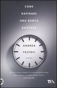 Libro Come rapinare una banca svizzera di Andrea Fazioli - ean 9788850222872 - TEA