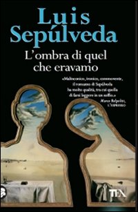 Libro ombra di quel che eravamo di Luis Sepúlveda - ean 9788850223008 - TEA