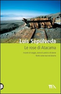 Libro rose di Atacama di Luis Sepúlveda - ean 9788850225071 - TEA