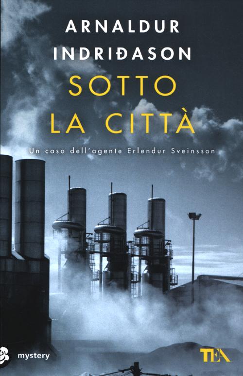 Libro Sotto la città. I casi dell'ispettore Erlendur Sveinsson di Arnaldur Indriðason - ean 9788850229758 - TEA