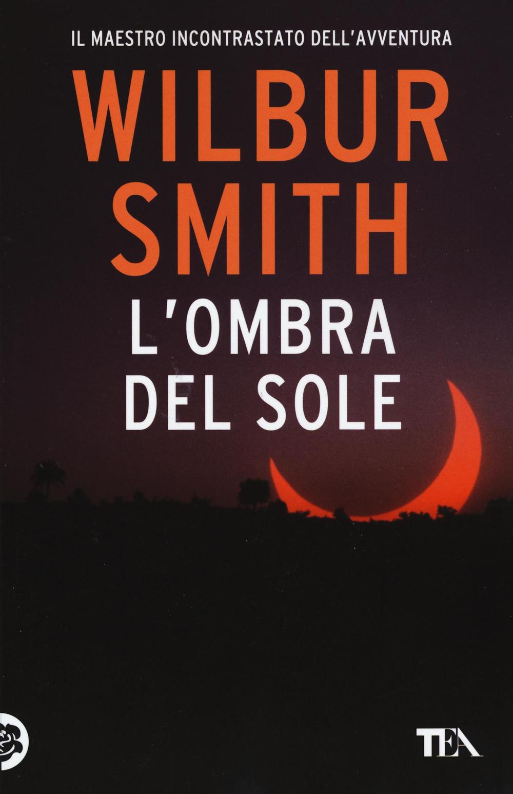 Libro ombra del sole di Wilbur Smith - ean 9788850242108 - TEA