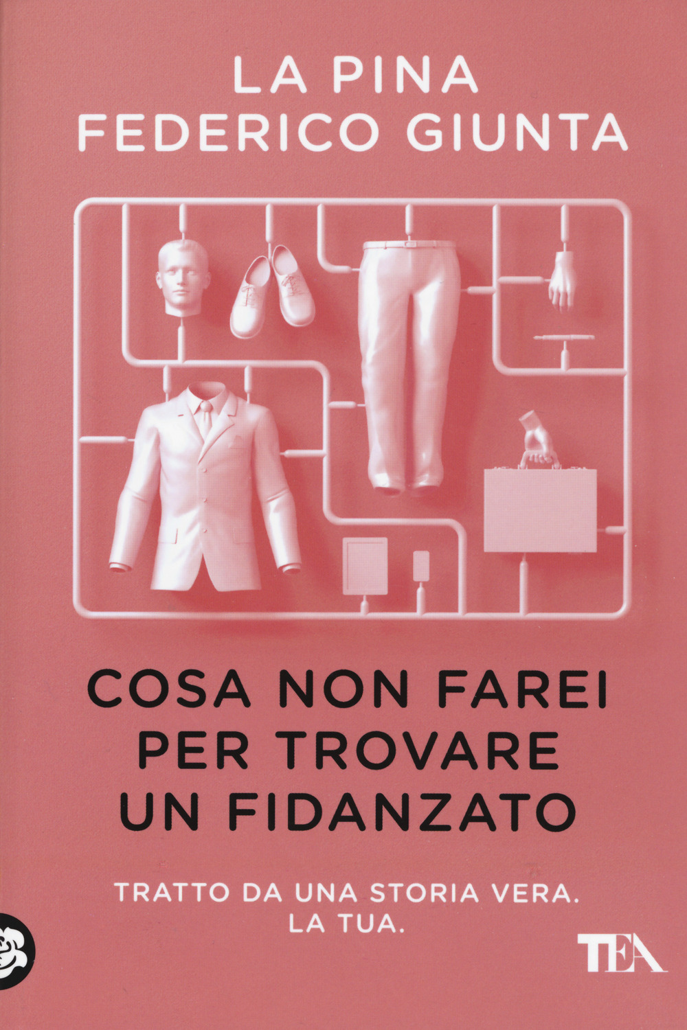 Libro Cosa non farei per trovare un fidanzato. Tratto da una storia vera. La tua di La Pina; Federico Giunta - ean 9788850256242 - TEA