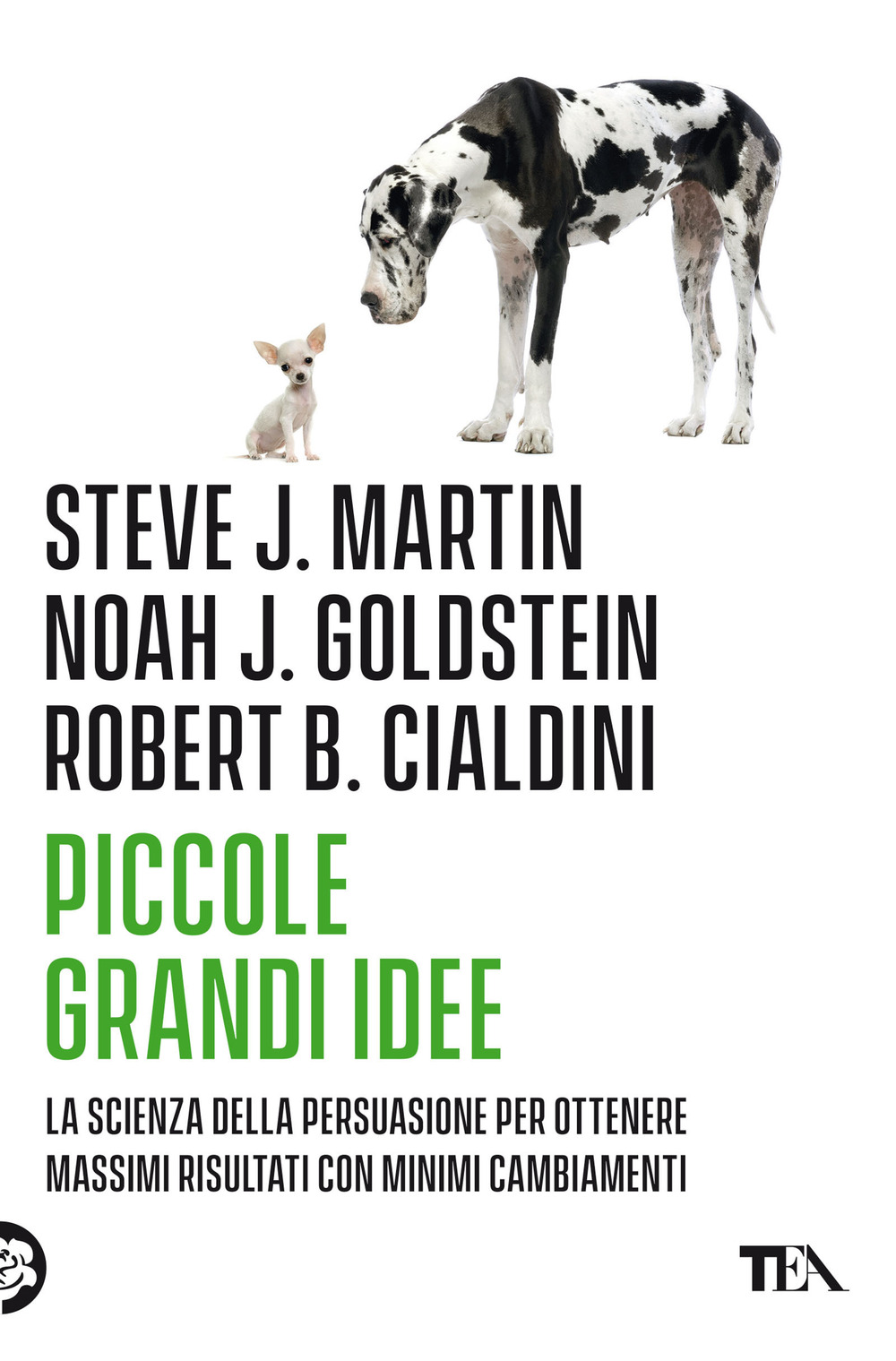 Libro Piccole grandi idee. La scienza della persuasione per ottenere massimi risultati con minimi cambiamenti di Robert B. Cialdini; Noah J. Goldstein; Steve J. Martin - ean 9788850262694 - TEA