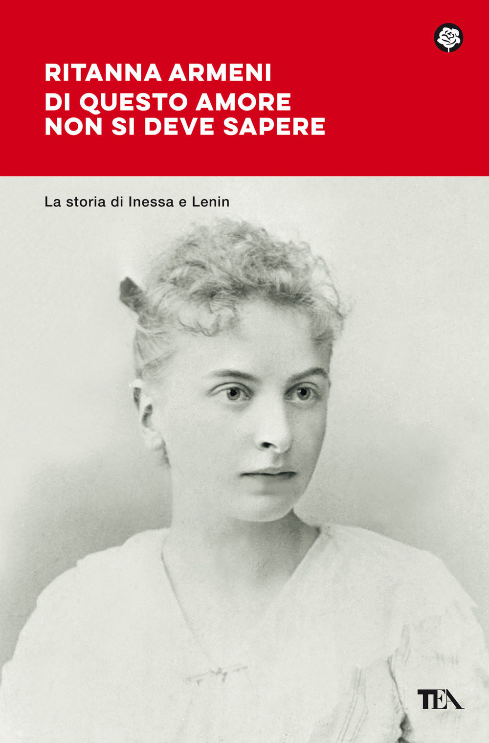 Libro Di questo amore non si deve sapere. La storia di Inessa e Lenin di Ritanna Armeni - ean 9788850262748 - TEA