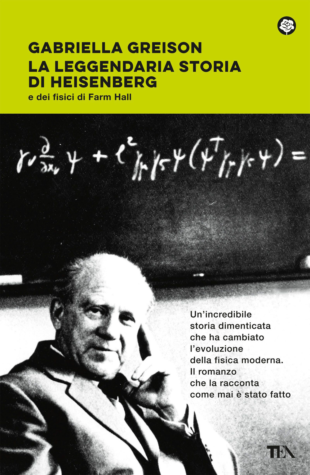 Libro leggendaria storia di Heisenberg e dei fisici di Farm Hall di Gabriella Greison - ean 9788850266159 - TEA