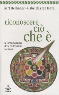 Libro Riconoscere ciò che è. La forza rivelatrice delle costellazioni familiari di Bert Hellinger; Gabriele Ten Hövel - ean 9788850322909 - Apogeo