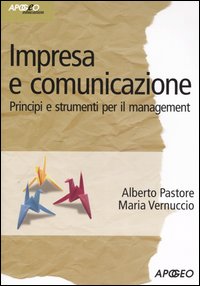 Libro Impresa e comunicazione. Principi e strumenti per il management di Alberto Pastore; Maria Vernuccio - ean 9788850324743 - Apogeo