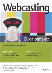 Libro Webcasting. Guida completa di Steve Mack; Dan Rayburn - ean 9788850325887 - Apogeo