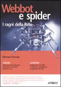 Libro Webbot e spider. I ragni della Rete di Micheal Schrenk - ean 9788850326587 - Apogeo