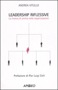 Libro Leadership riflessive. La ricerca dell'anima nelle organizzazioni di Andrea Vitullo - ean 9788850326723 - Apogeo
