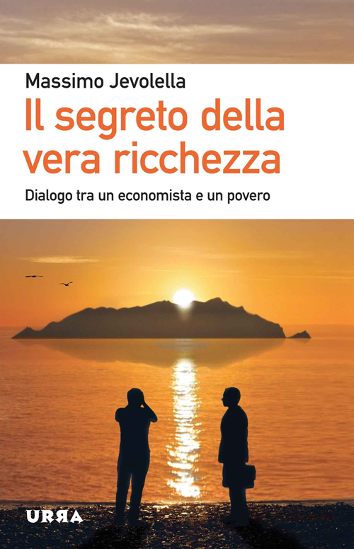 Libro segreto della vera ricchezza. Dialogo tra un economista e un povero di Massimo Jevolella - ean 9788850333189 - Apogeo