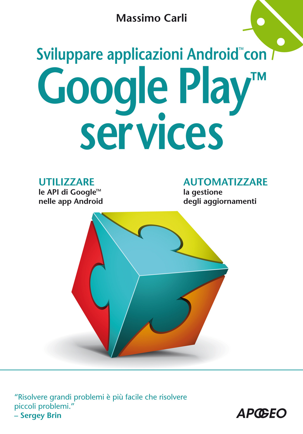 Libro Sviluppare applicazioni Android con Google Play Services di Massimo Carli - ean 9788850333349 - Apogeo