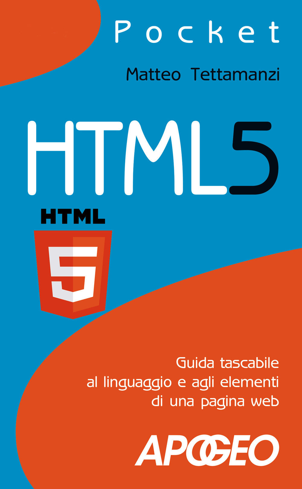 Libro HTML5. Guida tascabile al linguaggio e agli elementi di una pagina web di Matteo Tettamanzi - ean 9788850333516 - Apogeo