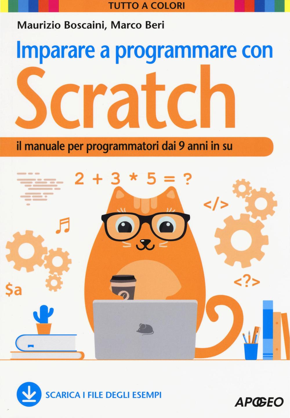 Libro Imparare a programmare con Scratch. Il manuale per programmatori dai 9 anni in su di Maurizio Boscaini; Marco Beri - ean 9788850333707 - Apogeo
