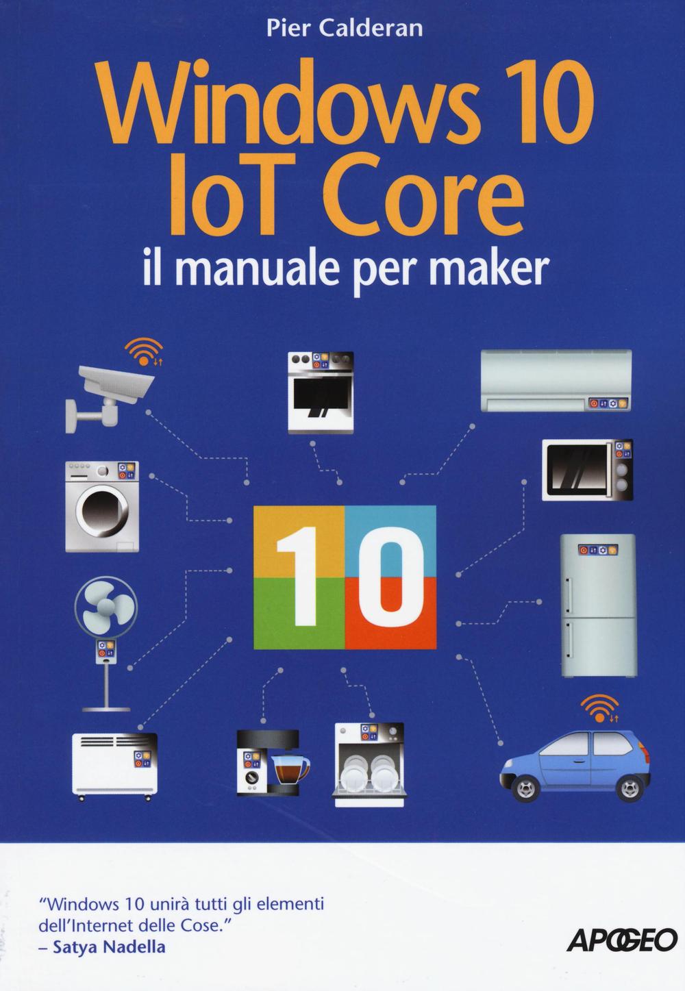 Libro Windows 10 IoT core. Il manuale per maker di Pier Calderan - ean 9788850333738 - Apogeo
