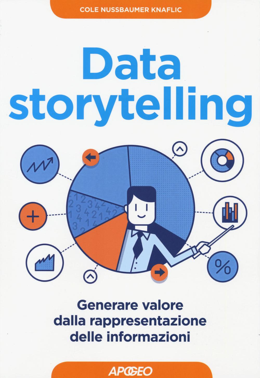 Libro Data storytelling. Generare valore dalla rappresentazione delle informazioni di Cole Nussbaumer-Knaflic - ean 9788850333844 - Apogeo