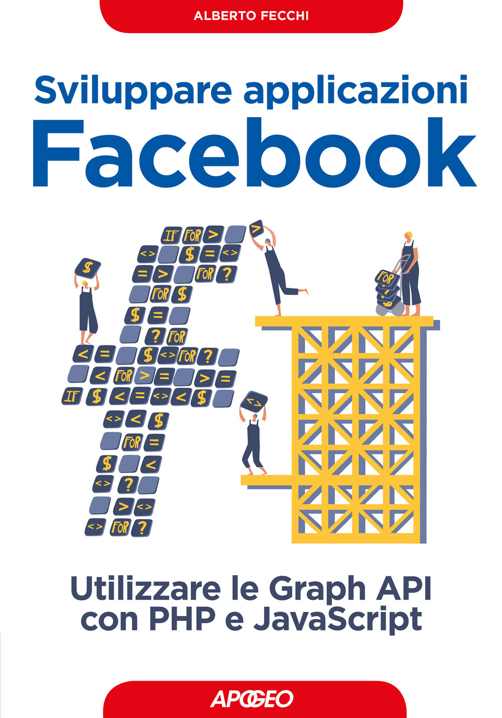 Libro Sviluppare applicazioni Facebook. Sfruttare le graph API con PHP e Javascript di Alberto Fecchi - ean 9788850333882 - Apogeo