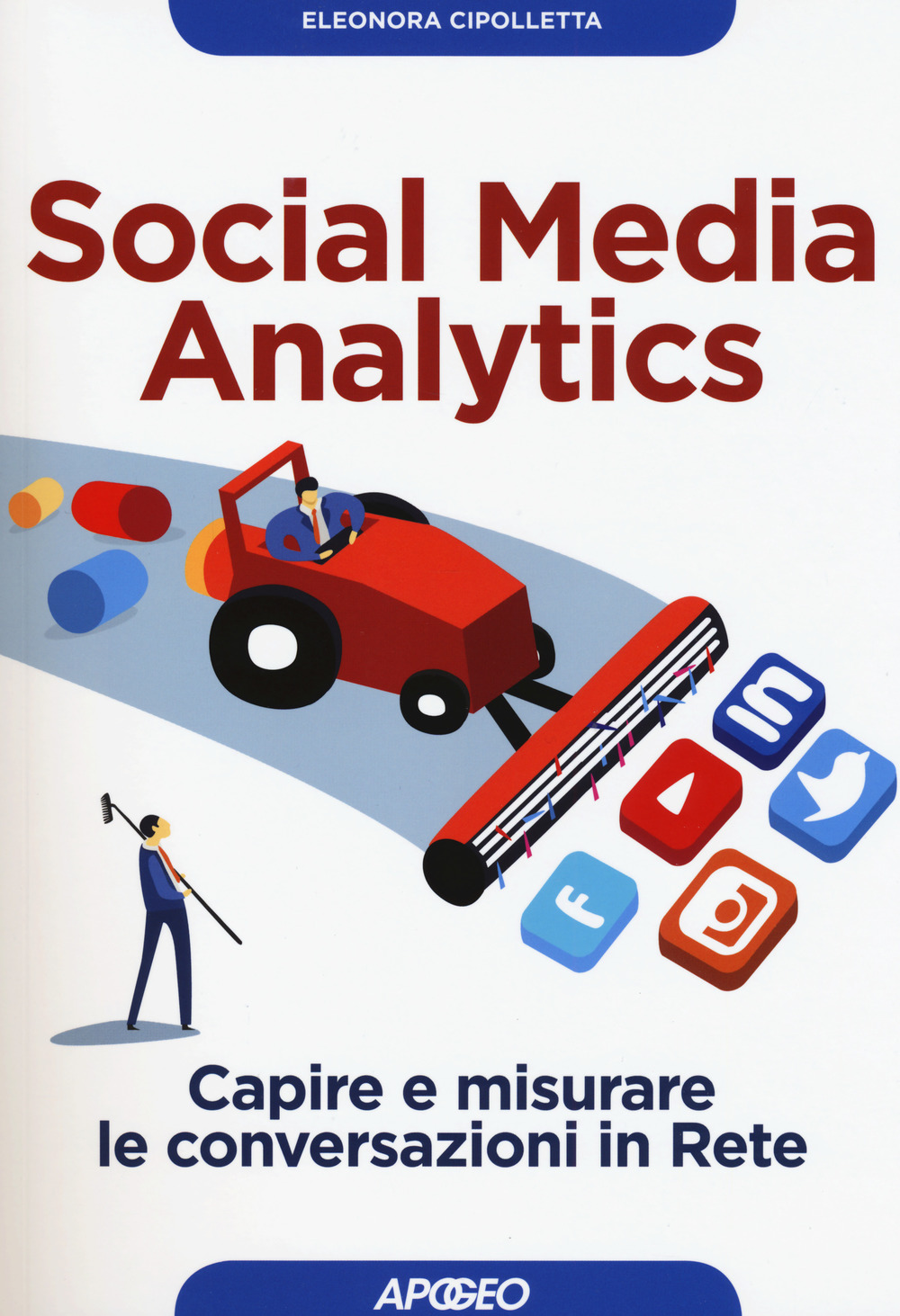 Libro Social media analytics. Capire e misurare le conversazioni in rete di Eleonora Cipolletta - ean 9788850333950 - Apogeo